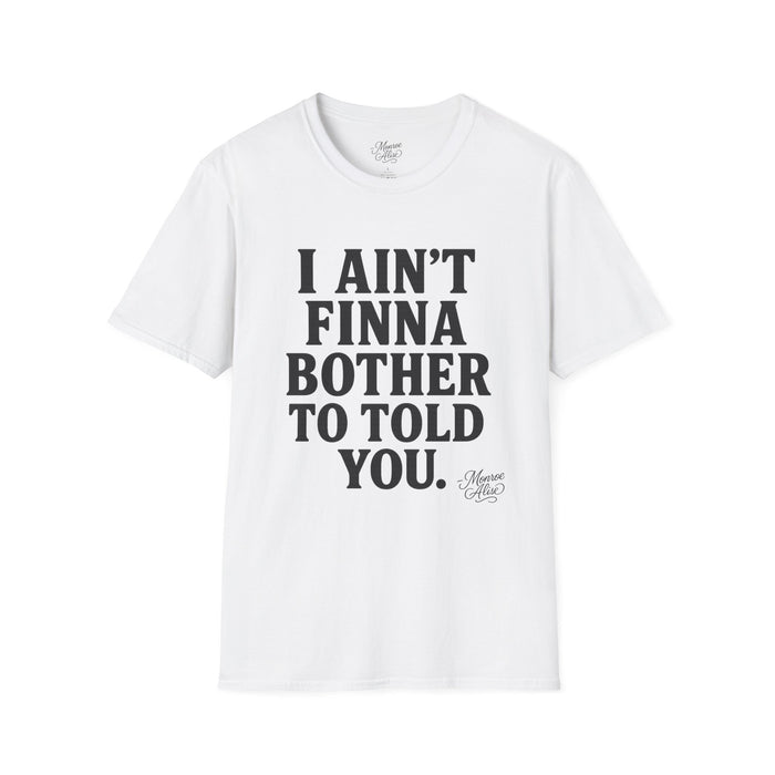 “I Ain't Finna” Unisex soft-style T-Shirt