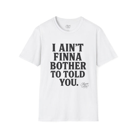 “I Ain't Finna” Unisex soft-style T-Shirt