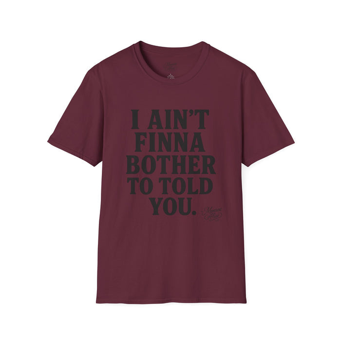“I Ain't Finna” Unisex soft-style T-Shirt