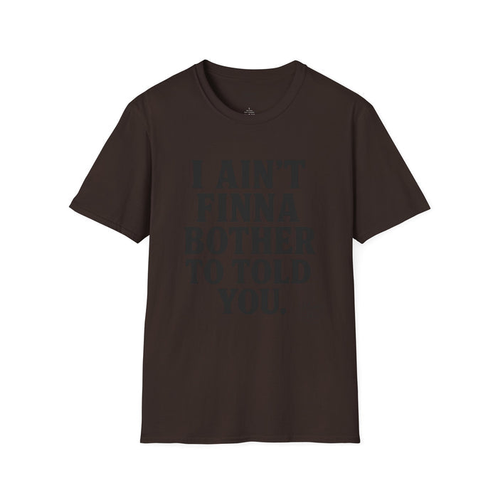 “I Ain't Finna” Unisex soft-style T-Shirt