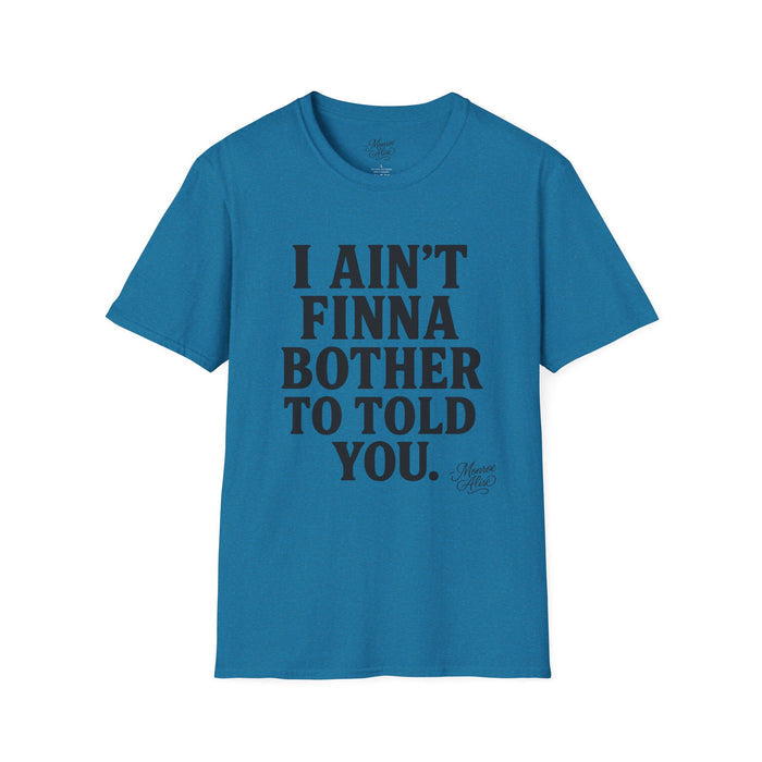 “I Ain't Finna” Unisex soft-style T-Shirt