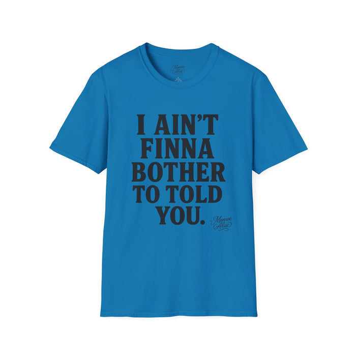“I Ain't Finna” Unisex soft-style T-Shirt