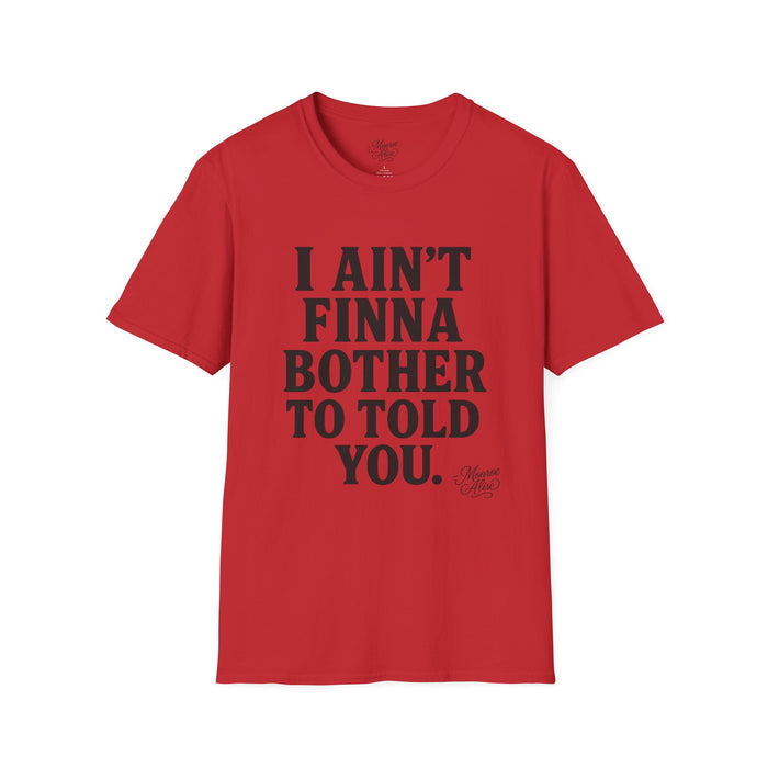 “I Ain't Finna” Unisex soft-style T-Shirt