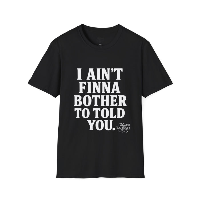 “I Ain't Finna” White Unisex Softstyle T-Shirt