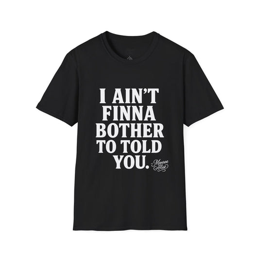 “I Ain't Finna” White Unisex Softstyle T-Shirt