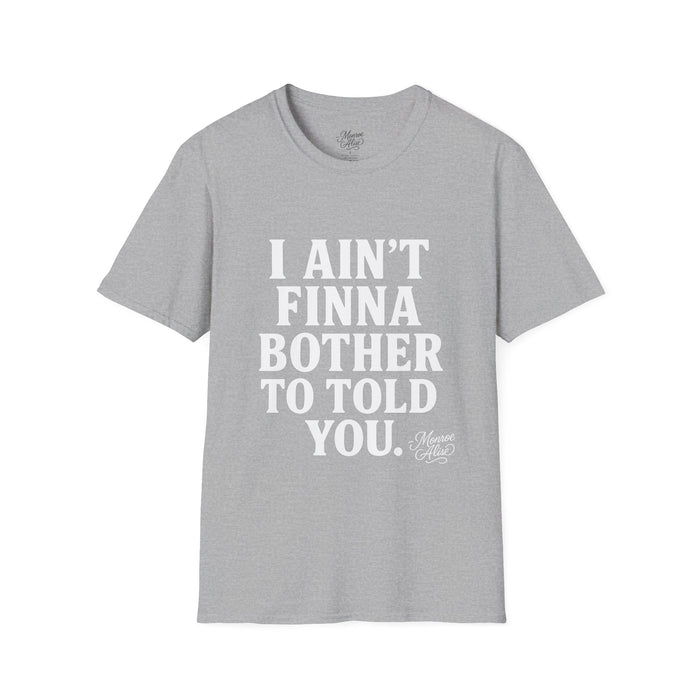 “I Ain't Finna” White Unisex Softstyle T-Shirt