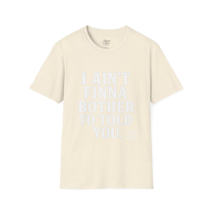 “I Ain't Finna” White Unisex Softstyle T-Shirt
